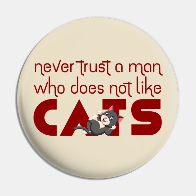 Never Trust a Man Who doesn't like Cats Pin by ArticaDesign