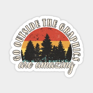 Go Outside The Graphics Are Amazing Hiking Outdoors Camping Magnet