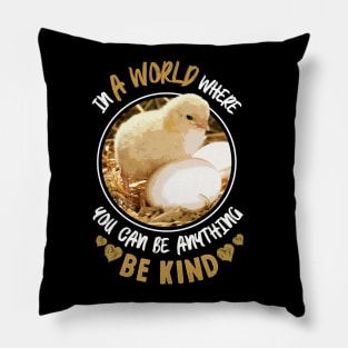 In A World Where You Can Be Anything Be Kind - Cute Chicken Pillow