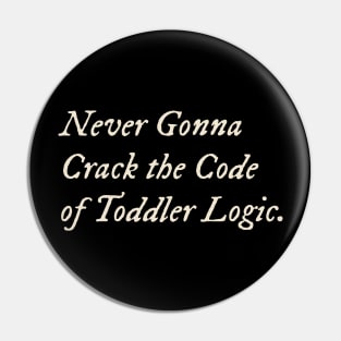 Never Gonna Crack the Code of Toddler Logic Pin