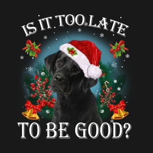 Santa Black Labrador Christmas Is It Too Late To Be Good T-Shirt