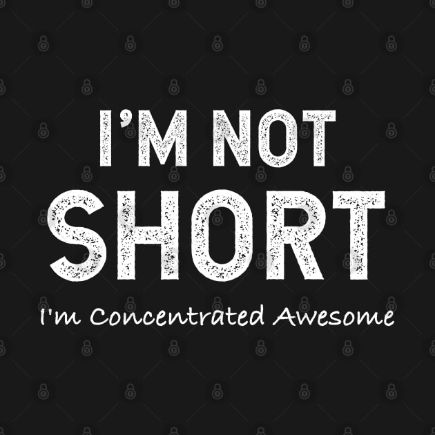 I'm Not Short I'm Concentrated Awesome by jutulen