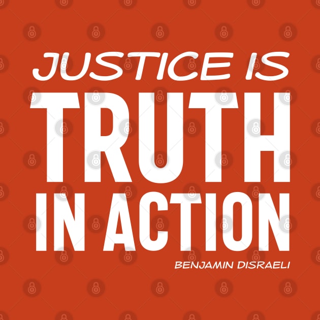 Justice is truth in action - Benjamin Disraeli quote (white text) by Ofeefee