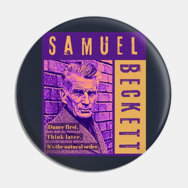 Samuel Beckett portrait and quote: Dance first. Think later. It's the natural order. Pin by artbleed