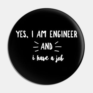 Yes, I am Engineer And I have A Job Pin