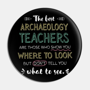The best Archaeology Teachers Appreciation Gifts - Quote Show you where to look Pin