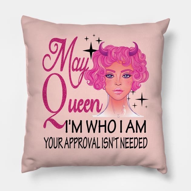 May Girl ..I'm who I'm your approval isn't needed may girl birthday gift idea Pillow by DODG99