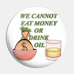 We cannot eat money or drink oil Pin