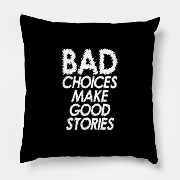 BAD CHOICE MAKE GOOD STORIES Pillow by BACK TO THE 90´S