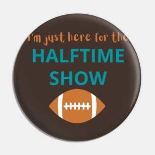 I'm Just Here For The Halftime Show Pin