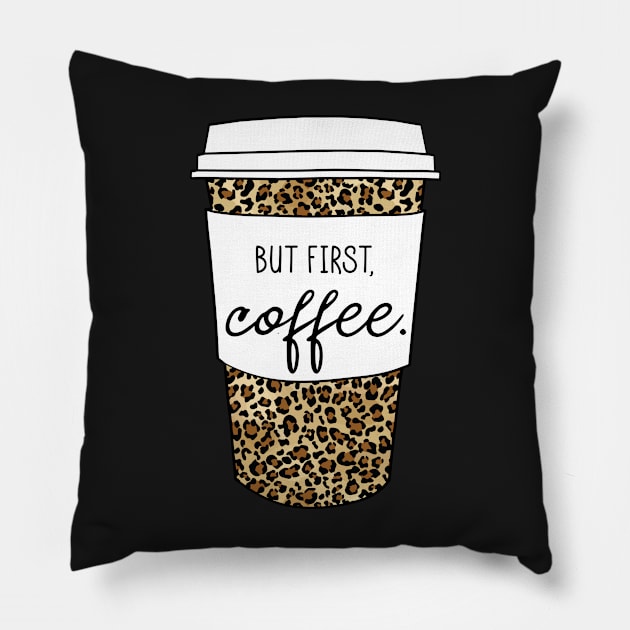 But First Coffee. - Animal Print Leopard Savage Wild Safari - White Pillow by GDCdesigns