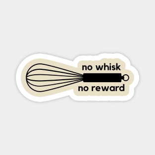 No whisk, no reward- a funny baking design Magnet