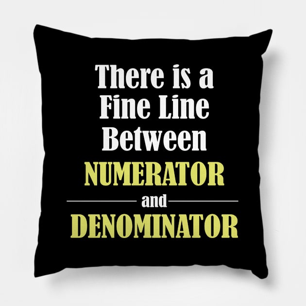 Math - There Is A Fine Line Between Numerator and Denominator Pillow by Kudostees