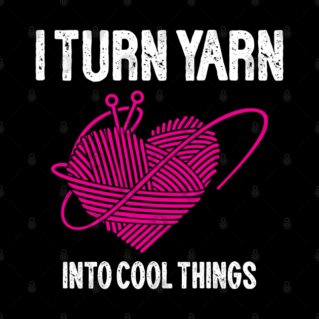 I Turn Yarn into Cool Things by busines_night