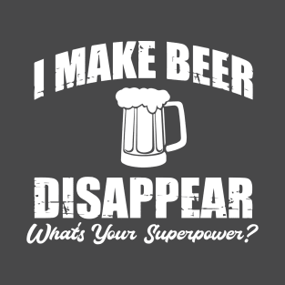 I Make Beer Disappear T-Shirt