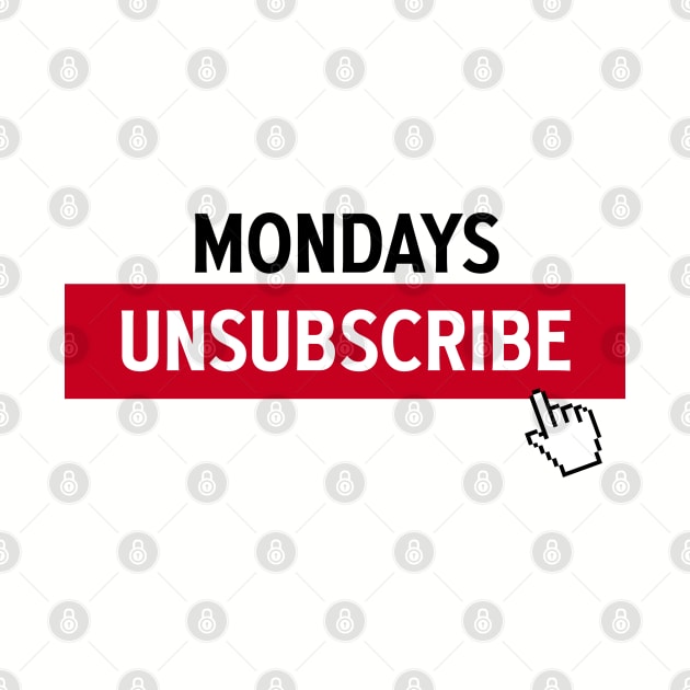 MONDAYS UNSUBSCRIBE - 2.0 by ROBZILLANYC