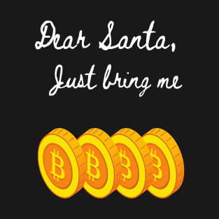 Dear Santa Bring Me Bitcoin - Funny Letter for Christmas T-Shirt