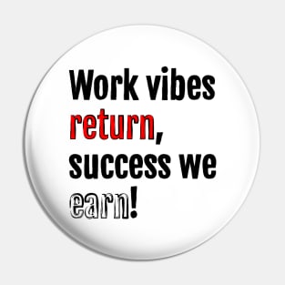 Work vibes return, success we earn! Pin