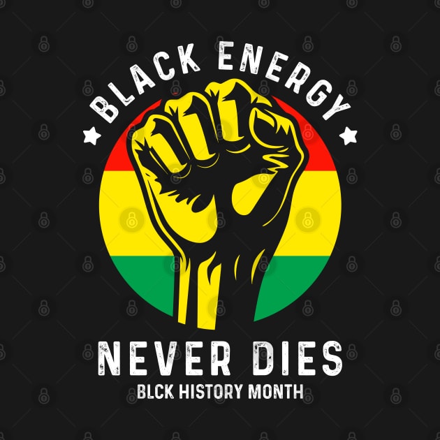 Black Energy Never Dies - Black History Month by Emma Creation