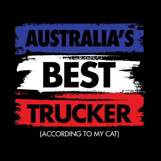 Australia's Best Trucker - According to My Cat by zeeshirtsandprints