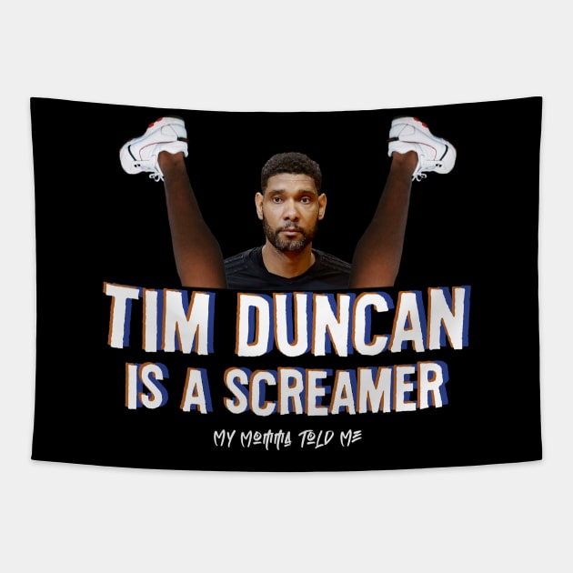 Tim Duncan Is A Screamer Tapestry by MyMommaToldMePod