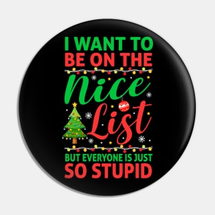 I Want To Be On The Nice List But Everyone Is Just So Stupid Pin