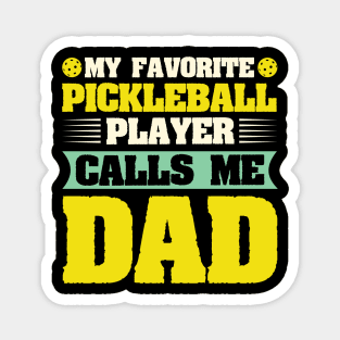 My Favorite Pickleball Player Calls me Dad Magnet