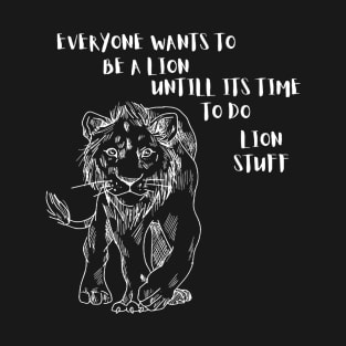 Everyone wants to be a Lion T-Shirt