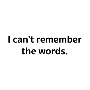 I can&#39;t remember the words. T-Shirt