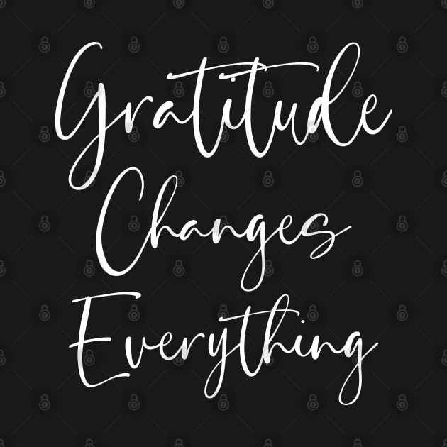 Gratitude Changes Everything, Start each day with a grateful heart by FlyingWhale369