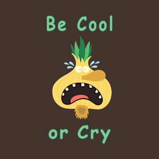 Be Cool or Cry T-Shirt