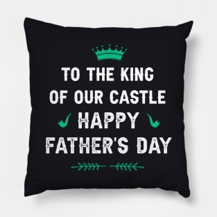 To the King of our Castle! Happy father’s day Pillow