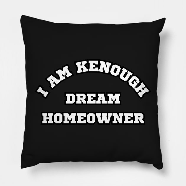 I am Kenough Dream Homeowner Pillow by AtlanticFossils