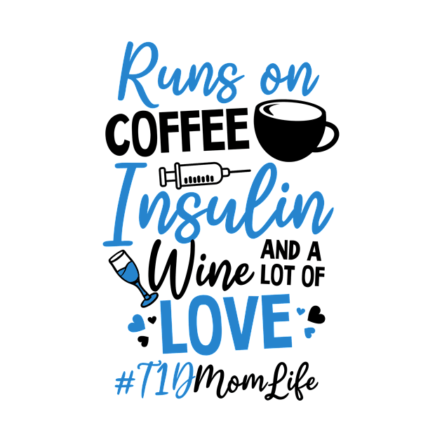 T1D Mom Shirt | Runs On Coffee Insulin Wine Love by Gawkclothing