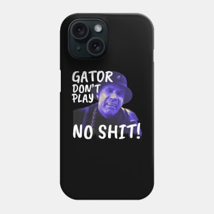 Gator don't play sh*t Phone Case