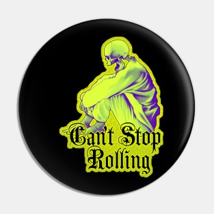 Can't Stop Rolling - Dead can't stop me Pin