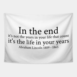 In the end, it's not the years in your life that count; it's the life in your years. - Abraham Lincoln - 1809 - 1865 - Black - Inspirational Historical Quote Tapestry