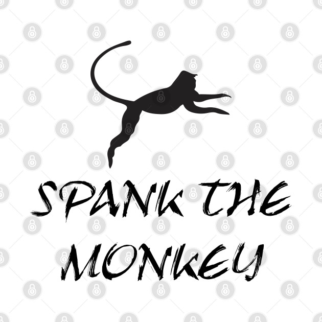 SPANK THE MONKEY by Qualityshirt