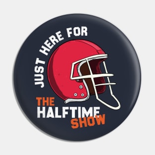 JUST HERE FOR THE HALFTIME SHOW Pin