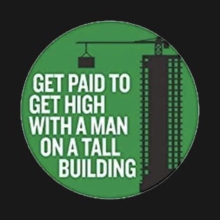 Get paid get high with a man on a tall building T-Shirt