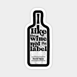 I Like The Wine Not The Label - David Rose - Schitt's Creek Magnet