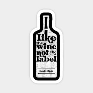 I Like The Wine Not The Label - David Rose - Schitt's Creek Magnet