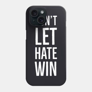 Don't Let Hate Win Phone Case