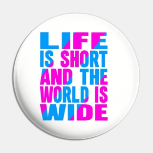 Life is short and the world is wide Pin