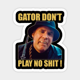 Gator Don’t Play No Shit! Magnet