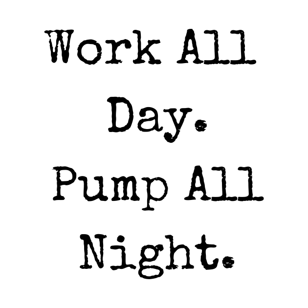 Pump All Night Breastfeeding Mom by Burrow Designs