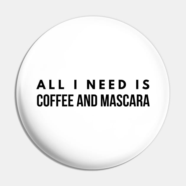 All I Need Is Coffee And Mascara Pin by Textee Store