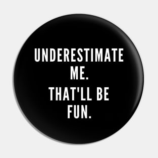 Don't Underestimate Me Pin