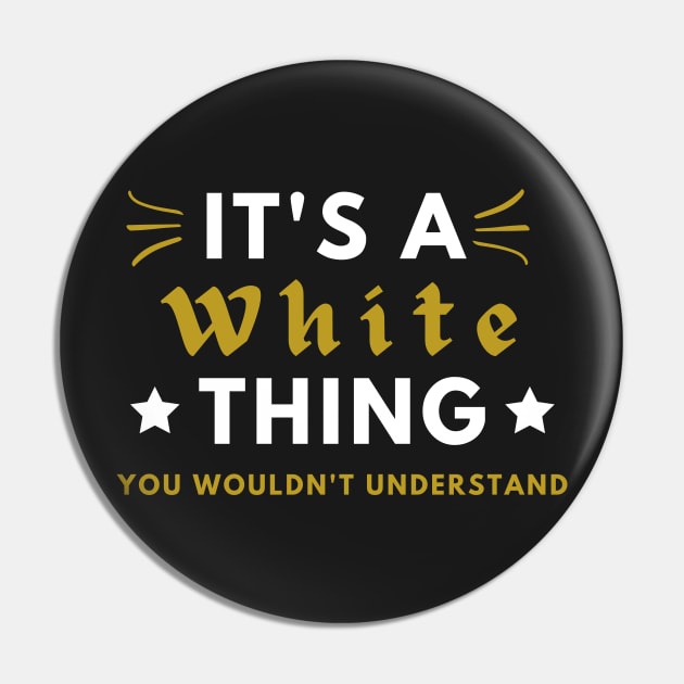 It's a White thing funny name shirt Pin by Novelty-art