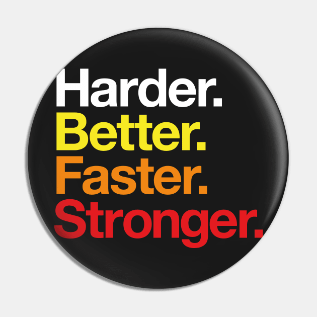 Harder. Better. Faster. Stronger. (warm colours) Pin by conform